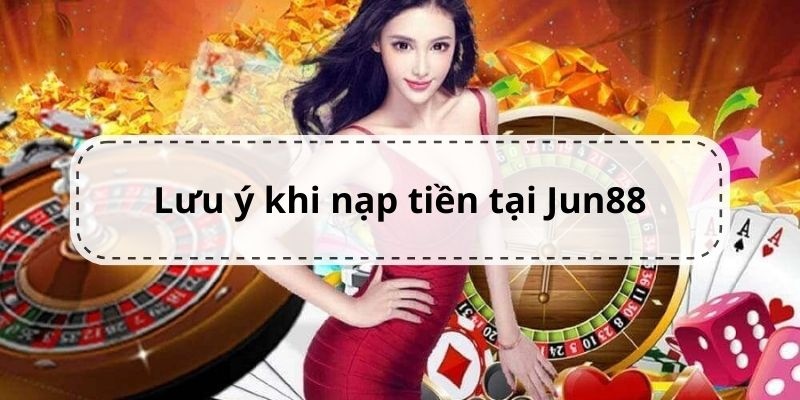 Nạp Tiền Jun88 - Mách Bạn Các Điểm Cần Chú Ý 5 Những điều khách hàng cần lưu ý khi giao dịch
